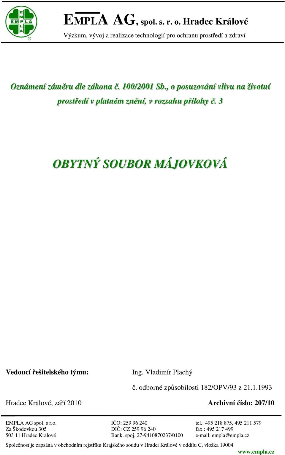 Vladimír Plachý č. odborné způsobilosti 182/OPV/93 z 21.1.1993 Hradec Králové, září 2010 Archivní číslo: 207/10 EMPLA AG spol. s r.o. IČO: 259 96 240 tel.