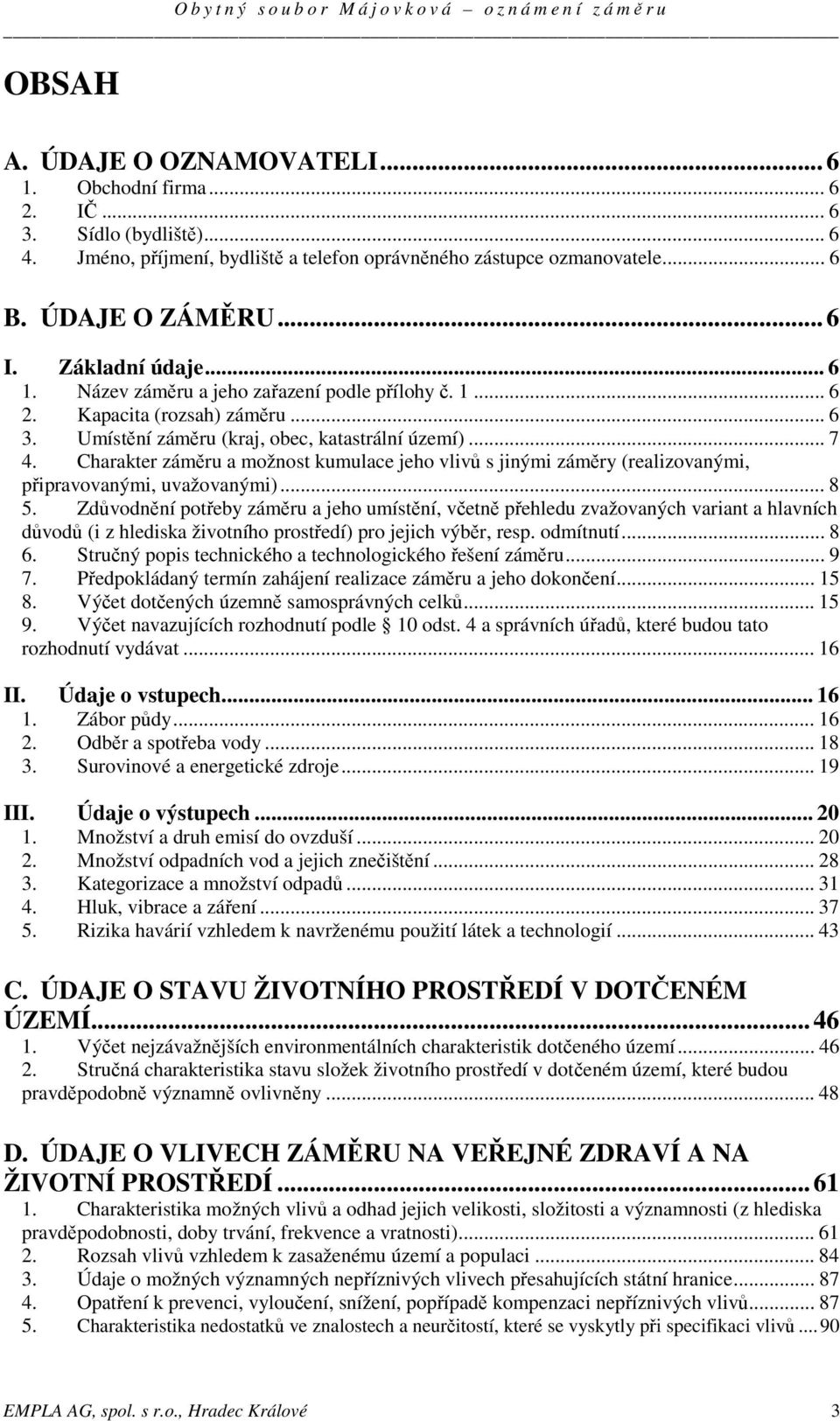 Charakter záměru a možnost kumulace jeho vlivů s jinými záměry (realizovanými, připravovanými, uvažovanými)... 8 5.