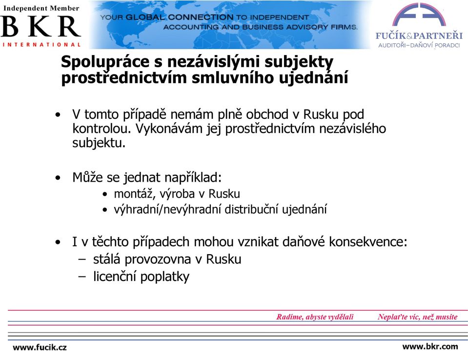 Může se jednat například: montáž, výroba v Rusku výhradní/nevýhradní distribuční ujednání I