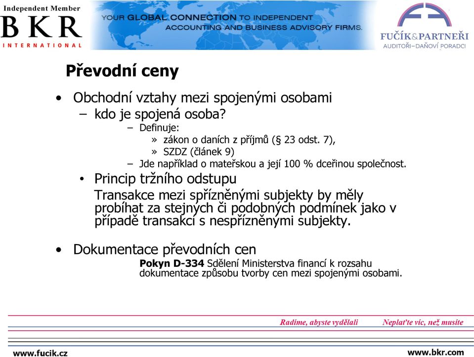 Princip tržního odstupu Transakce mezi spřízněnými subjekty by měly probíhat za stejných či podobných podmínek jako v