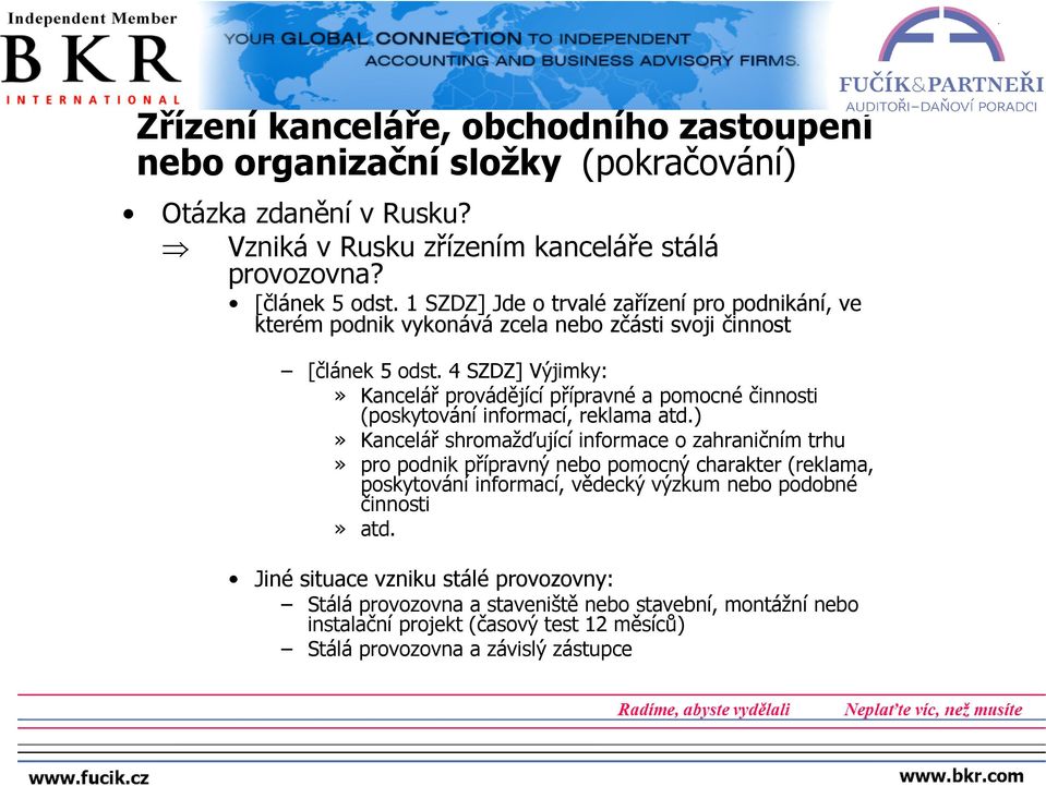 4 SZDZ] Výjimky:» Kancelář provádějící přípravné a pomocné činnosti (poskytování informací, reklama atd.