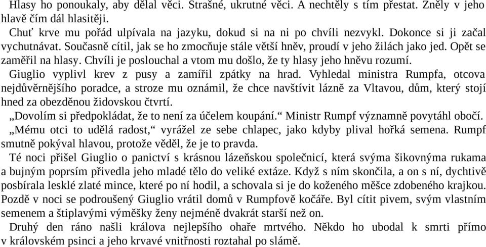 Chvíli je poslouchal a vtom mu došlo, že ty hlasy jeho hněvu rozumí. Giuglio vyplivl krev z pusy a zamířil zpátky na hrad.