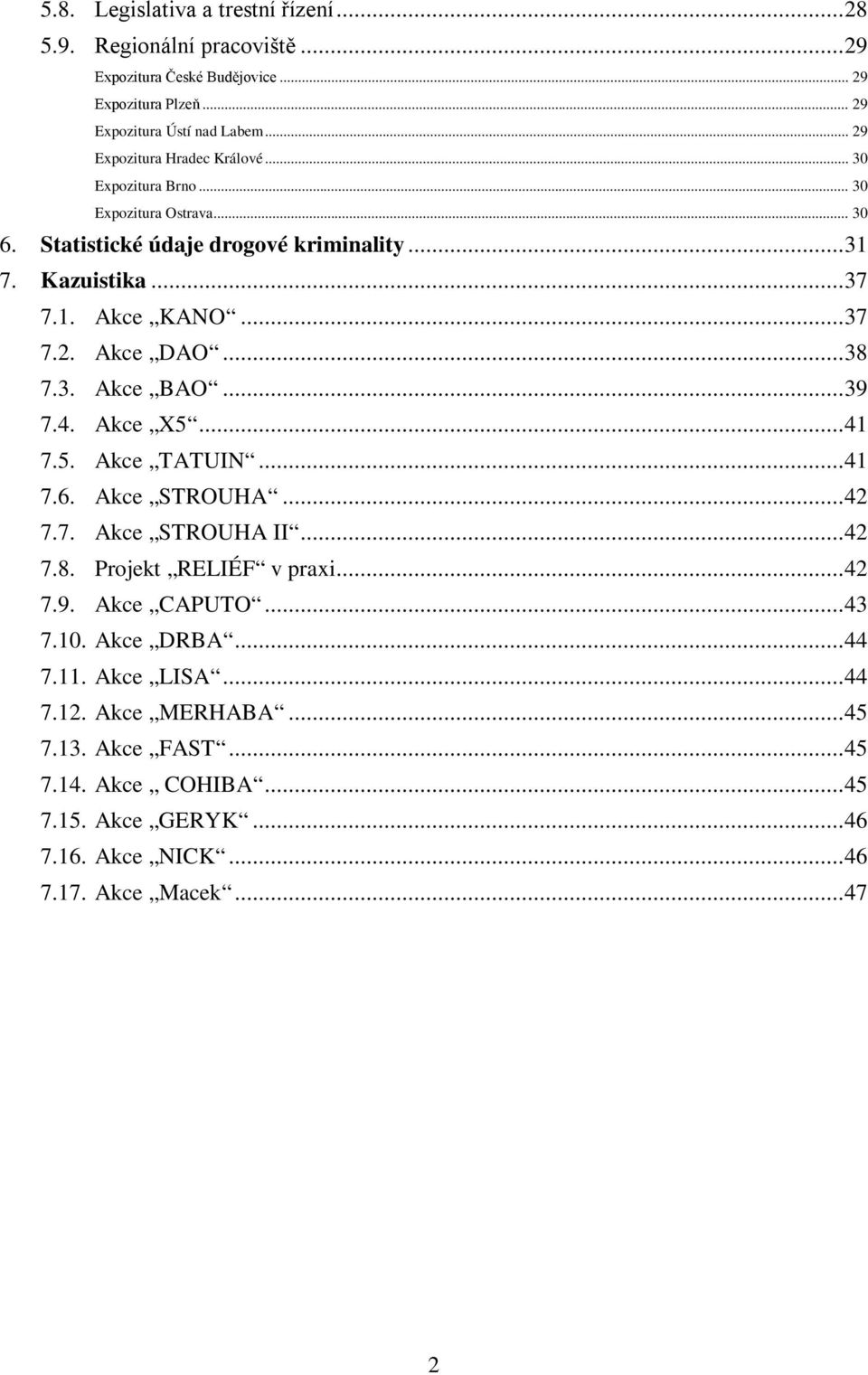 .. 38 7.3. Akce BAO... 39 7.4. Akce X5... 41 7.5. Akce TATUIN... 41 7.6. Akce STROUHA... 42 7.7. Akce STROUHA II... 42 7.8. Projekt RELIÉF v praxi... 42 7.9. Akce CAPUTO... 43 7.