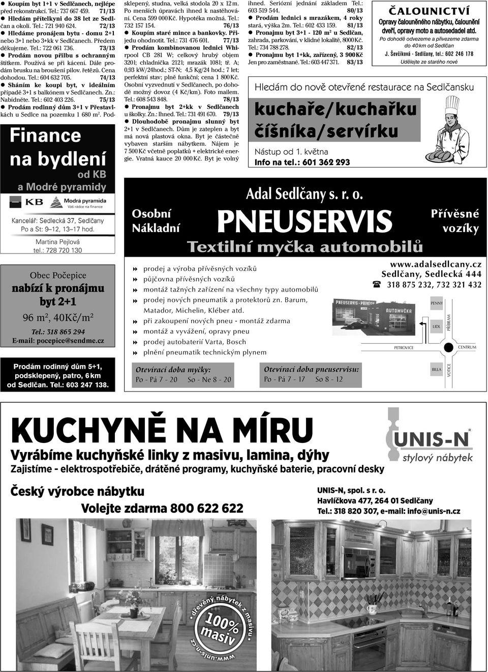 Dále prodám brusku na broušení pilov. řetězů. Cena dohodou. Tel.: 604 632 705. 74/13 Sháním ke koupi byt, v ideálním případě 3+1 s balkónem v Sedlčanech. Zn.: Nabídněte. Tel.: 602 403 226.