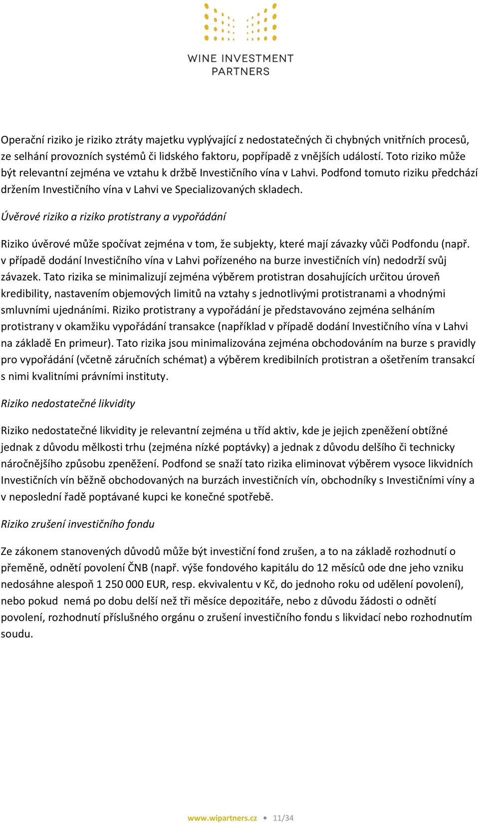 Úvěrové riziko a riziko protistrany a vypořádání Riziko úvěrové může spočívat zejména v tom, že subjekty, které mají závazky vůči Podfondu (např.