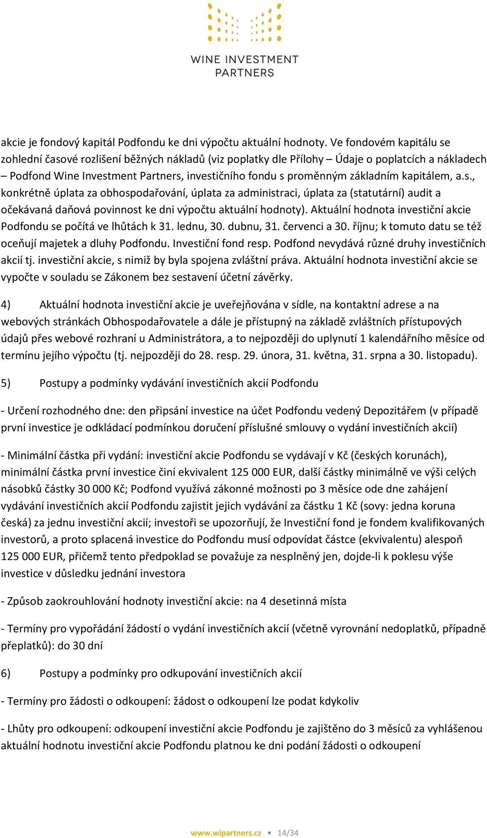 kapitálem, a.s., konkrétně úplata za obhospodařování, úplata za administraci, úplata za (statutární) audit a očekávaná daňová povinnost ke dni výpočtu aktuální hodnoty).