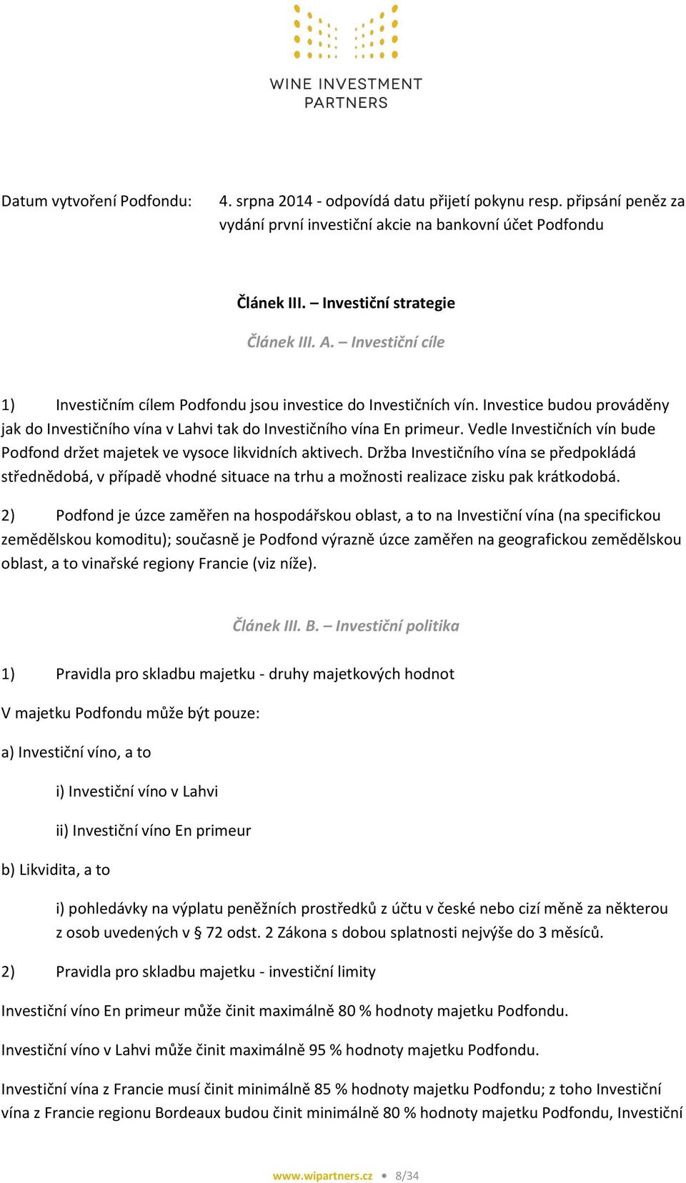 Vedle Investičních vín bude Podfond držet majetek ve vysoce likvidních aktivech.