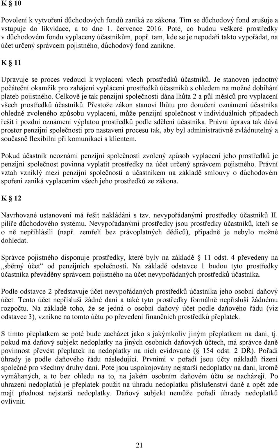 K 11 Upravuje se proces vedoucí k vyplacení všech prostředků účastníků.