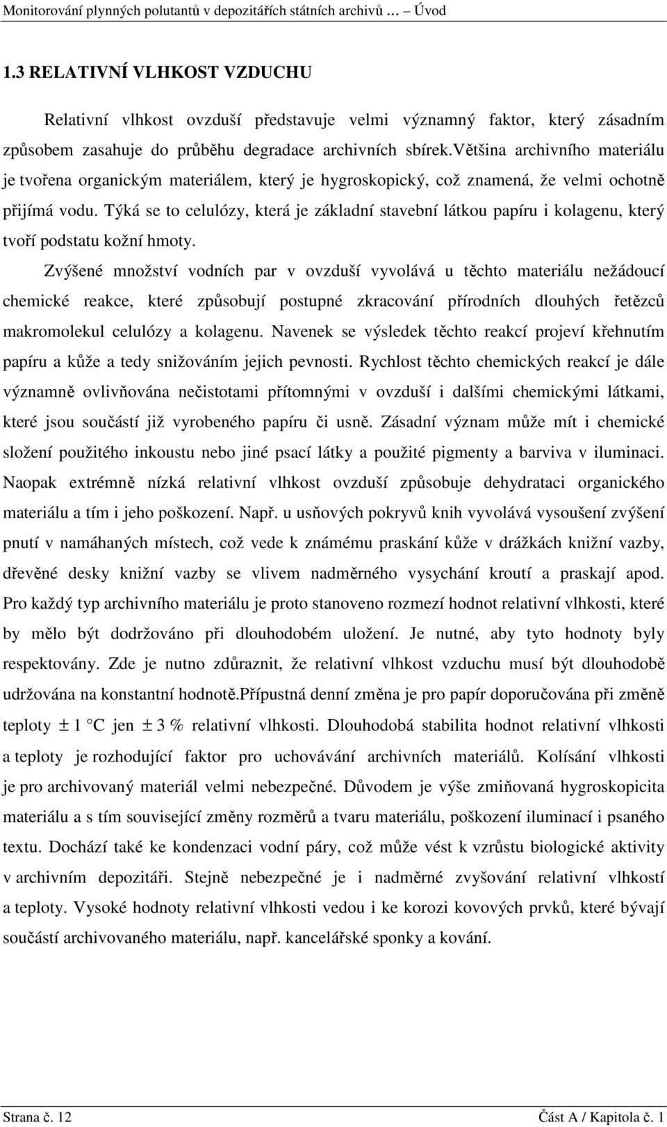 většina archivního materiálu je tvořena organickým materiálem, který je hygroskopický, což znamená, že velmi ochotně přijímá vodu.