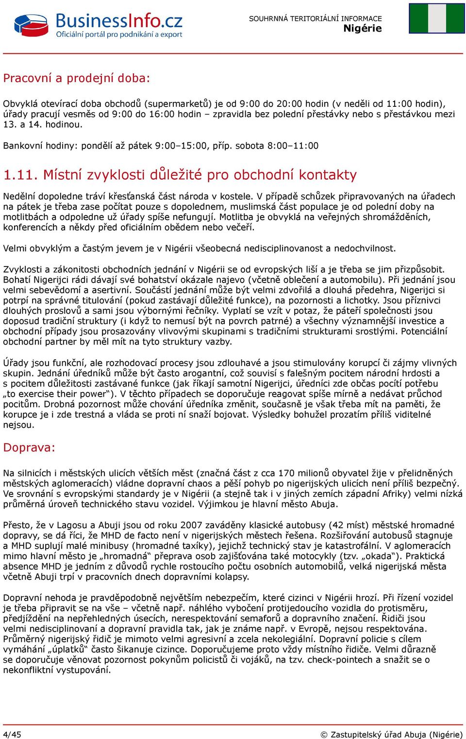 00 1.11. Místní zvyklosti důležité pro obchodní kontakty Nedělní dopoledne tráví křesťanská část národa v kostele.