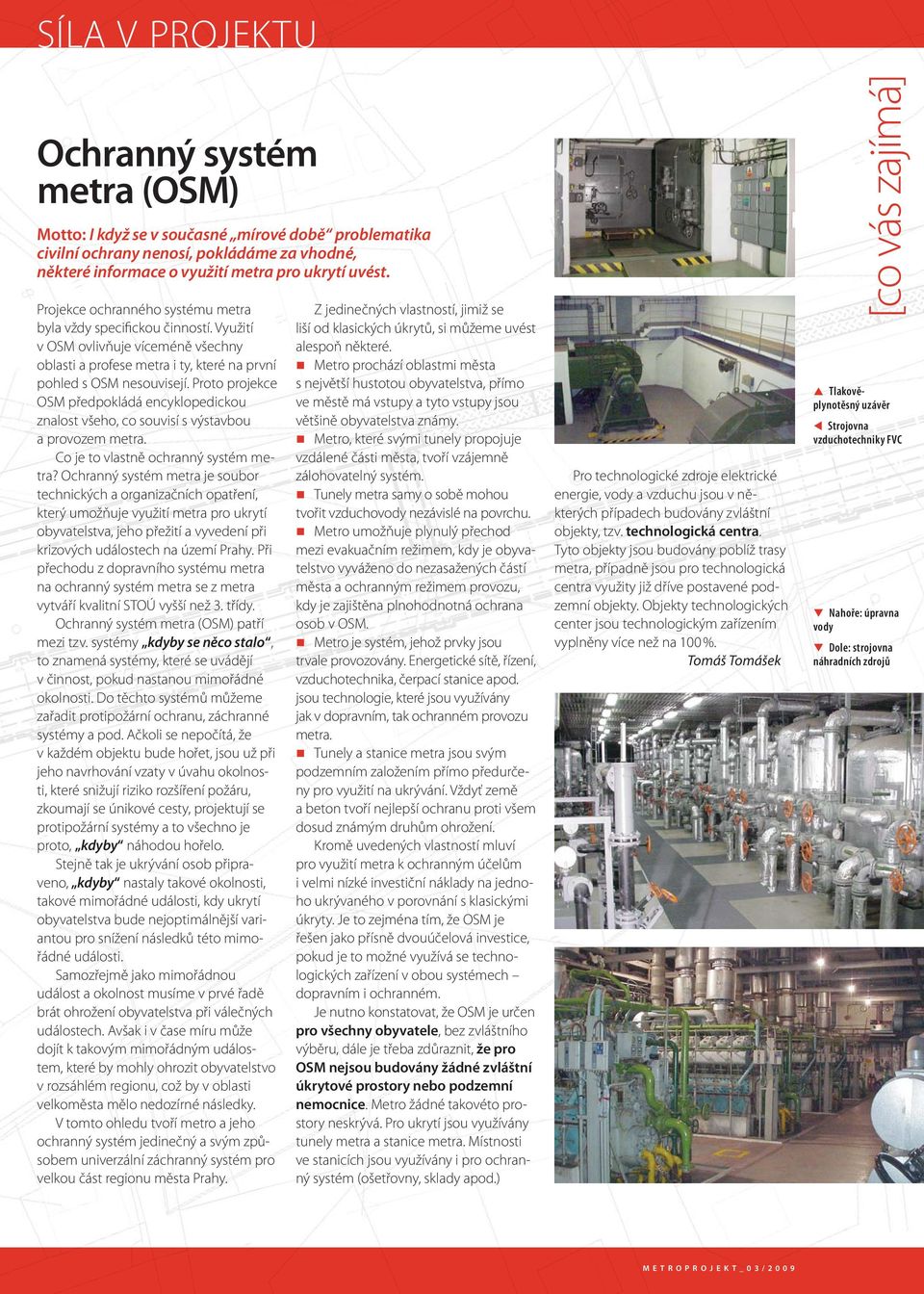 Proto projekce OSM předpokládá encyklopedickou znalost všeho, co souvisí s výstavbou a provozem metra. Co je to vlastně ochranný systém metra?