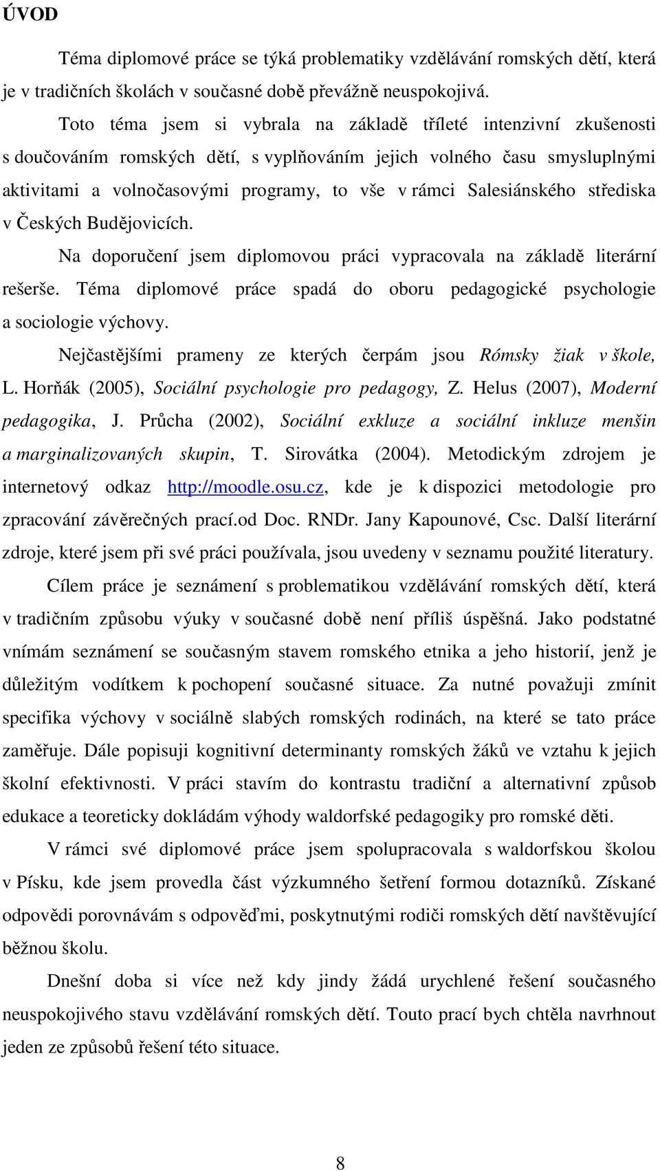 Salesiánského střediska v Českých Budějovicích. Na doporučení jsem diplomovou práci vypracovala na základě literární rešerše.