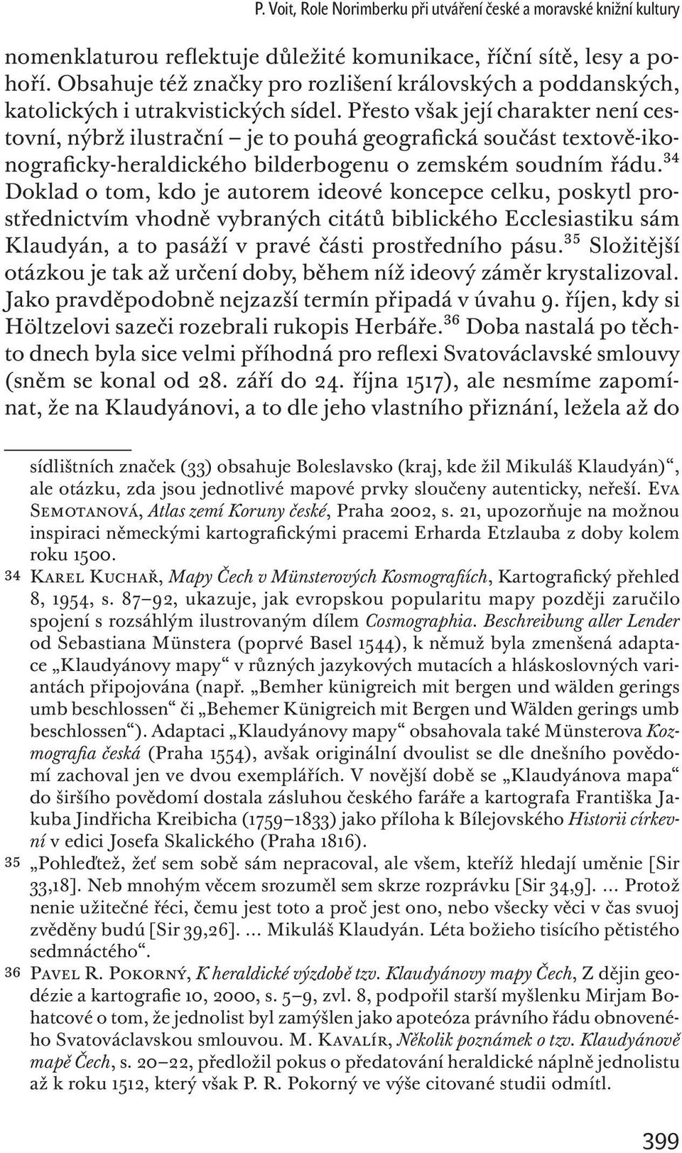 Přesto však její charakter není cestovní, nýbrž ilustrační je to pouhá geografická součást textově-ikonograficky-heraldického bilderbogenu o zemském soudním řádu.