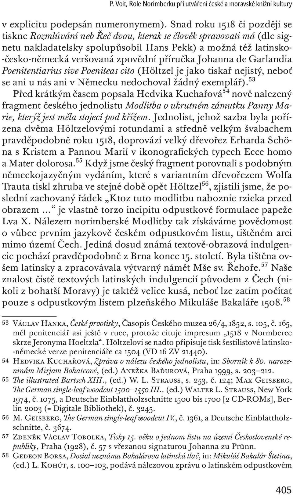 příručka Johanna de Garlandia Poenitentiarius sive Poeniteas cito (Höltzel je jako tiskař nejistý, neboť se ani u nás ani v Německu nedochoval žádný exemplář).