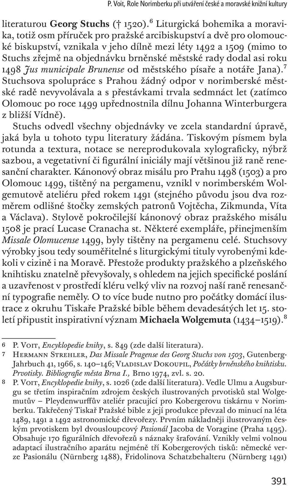 brněnské městské rady dodal asi roku 1498 Jus municipale Brunense od městského písaře a notáře Jana).