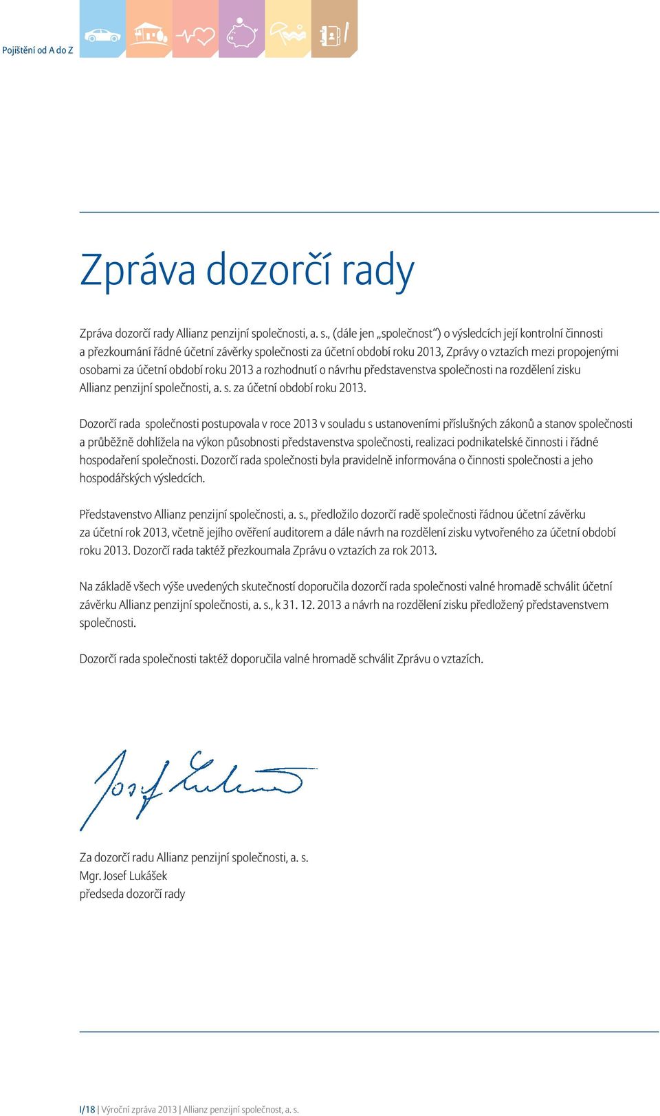 , (dále jen společnost ) o výsledcích její kontrolní činnosti a přezkoumání řádné účetní závěrky společnosti za účetní období roku 2013, Zprávy o vztazích mezi propojenými osobami za účetní období