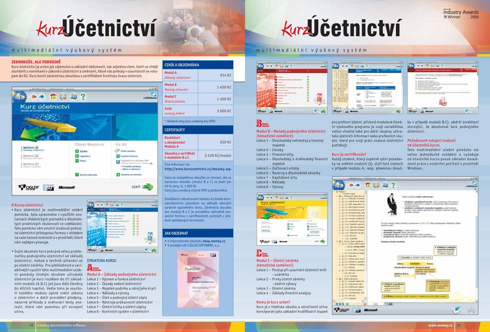 CENÍK A OBJEDNÁVKA Modul A Základy účetnictví Modul B Metody účtování Modul C Účetní závěrka Sada moduly A+B+C 914 Kč 1 400 Kč 1 400 Kč 3 000 Kč * Veškeré ceny jsou uvedeny bez DPH.