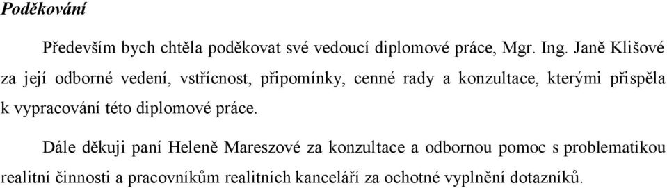 přispěla k vypracování této diplomové práce.