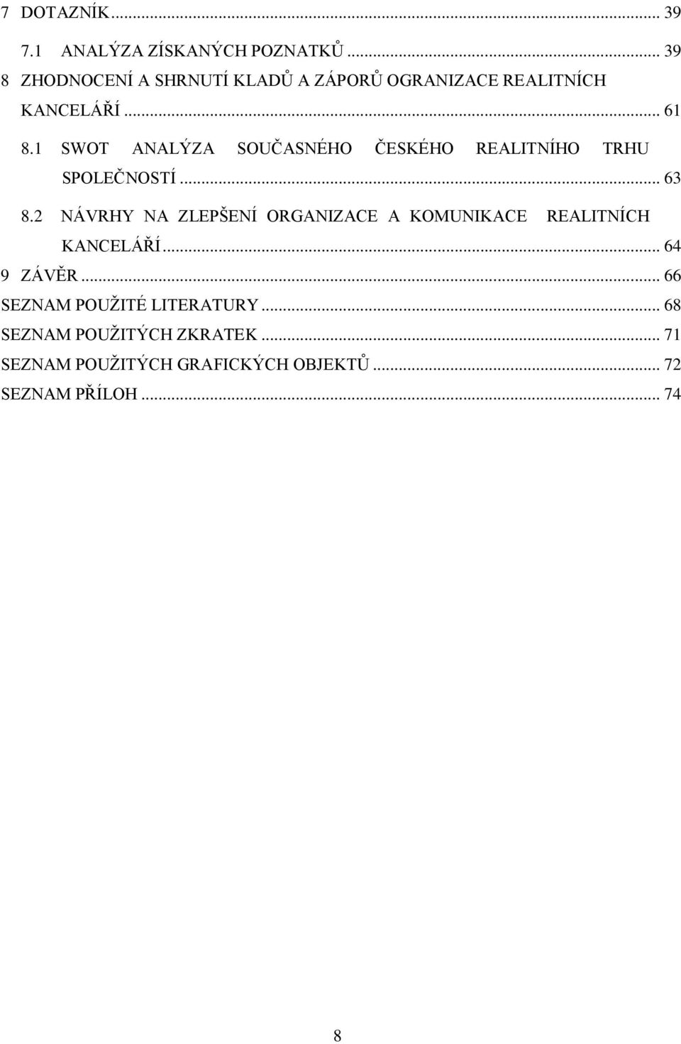 1 SWOT ANALÝZA SOUČASNÉHO ČESKÉHO REALITNÍHO TRHU SPOLEČNOSTÍ... 63 8.