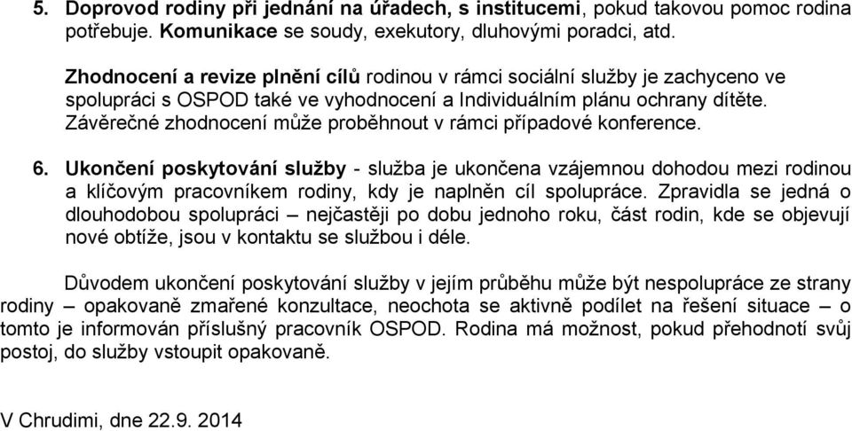 Závěrečné zhodnocení může proběhnout v rámci případové konference. 6.