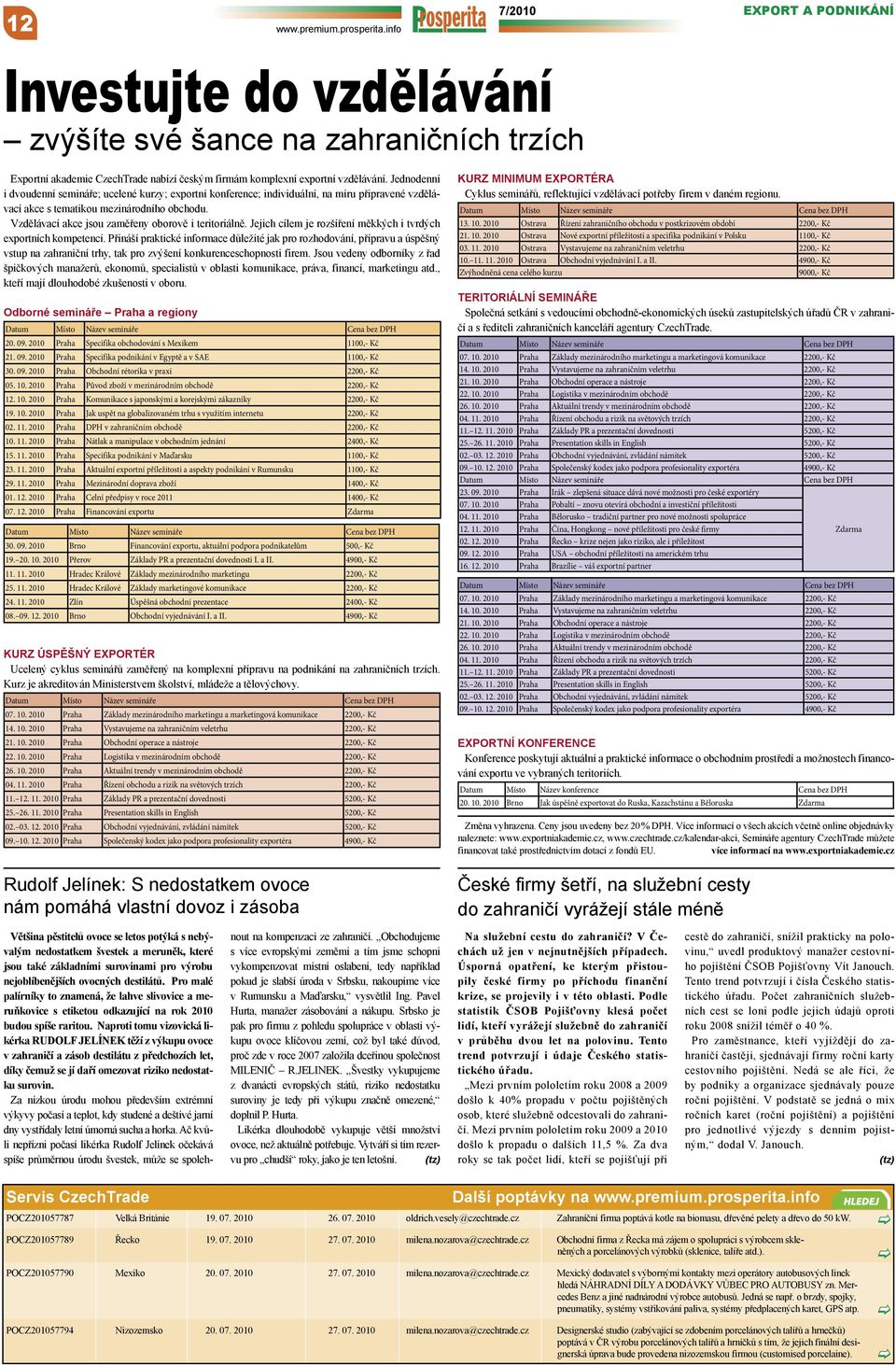 Jednodenní i dvoudenní semináře; ucelené kurzy; exportní konference; individuální, na míru připravené vzdělávací akce s tematikou mezinárodního obchodu.