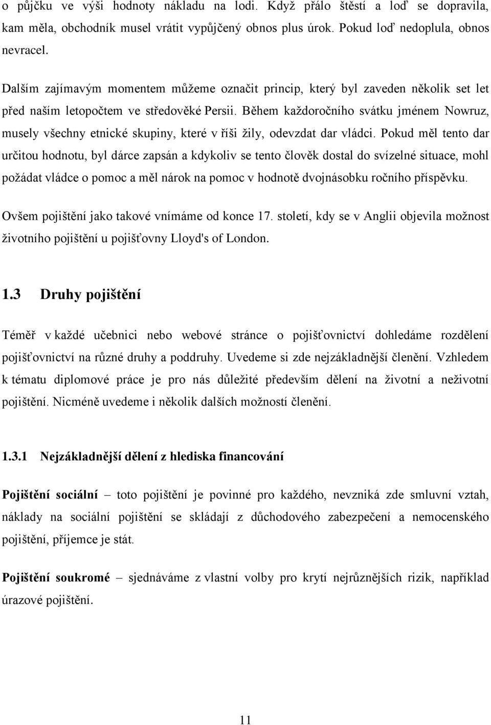 Během kaţdoročního svátku jménem Nowruz, musely všechny etnické skupiny, které v říši ţily, odevzdat dar vládci.