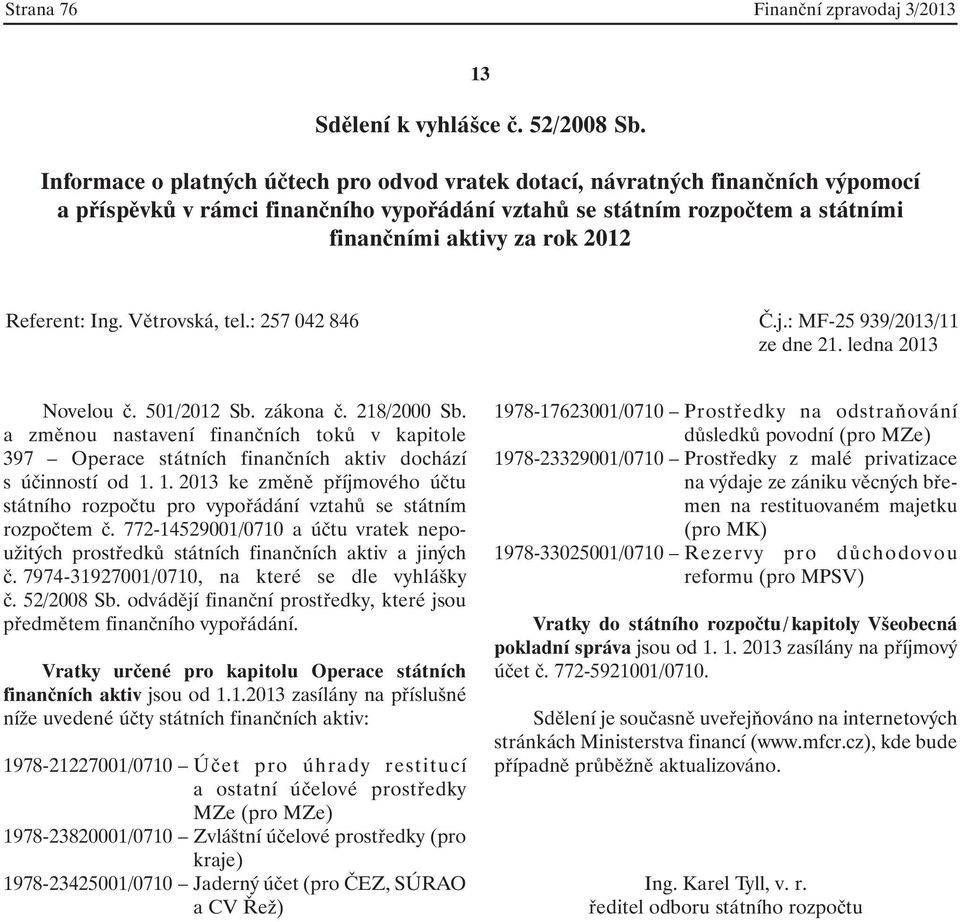 Referent: Ing. Větrovská, tel.: 257 042 846 Č.j.: MF-25 939/2013/11 ze dne 21. ledna 2013 Novelou č. 501/2012 Sb. zákona č. 218/2000 Sb.