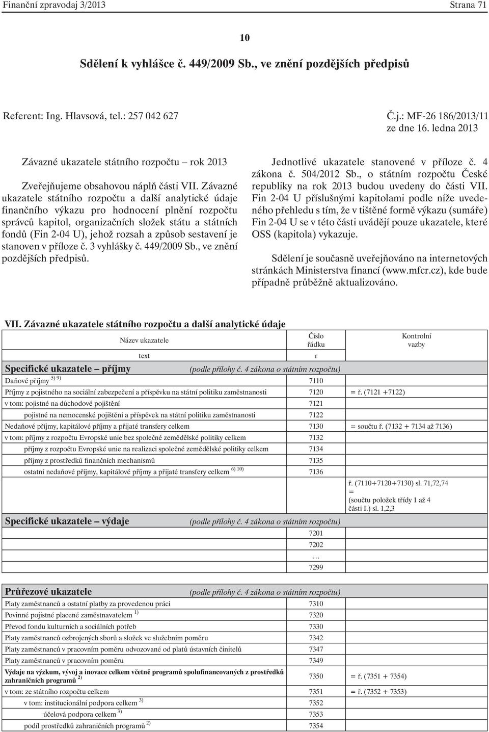 Závazné ukazatele státního rozpočtu a další analytické údaje finančního výkazu pro hodnocení plnění rozpočtu správců kapitol, organizačních složek státu a státních fondů (Fin 2-04 U), jehož rozsah a