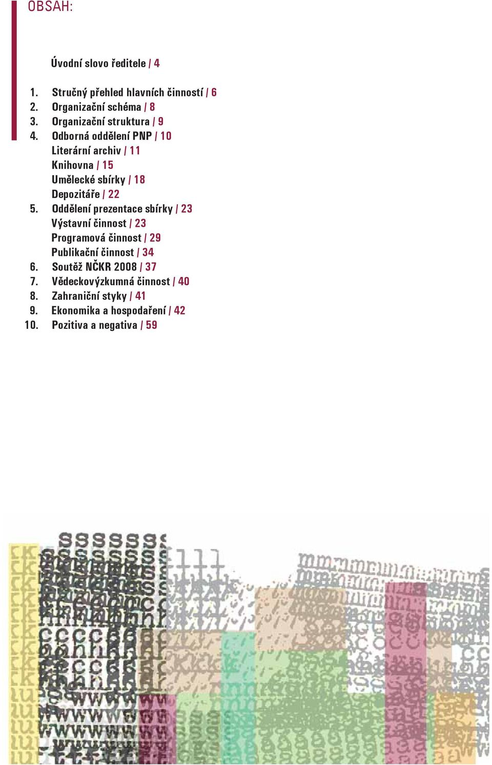 Odborná oddělení PNP / 10 Literární archiv / 11 Knihovna / 15 Umělecké sbírky / 18 Depozitáře / 22 5.