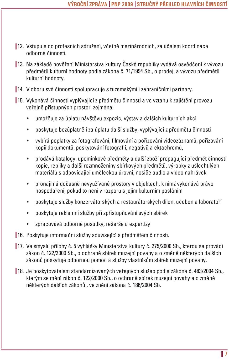 V oboru své činnosti spolupracuje s tuzemskými i zahraničními partnery. 15.