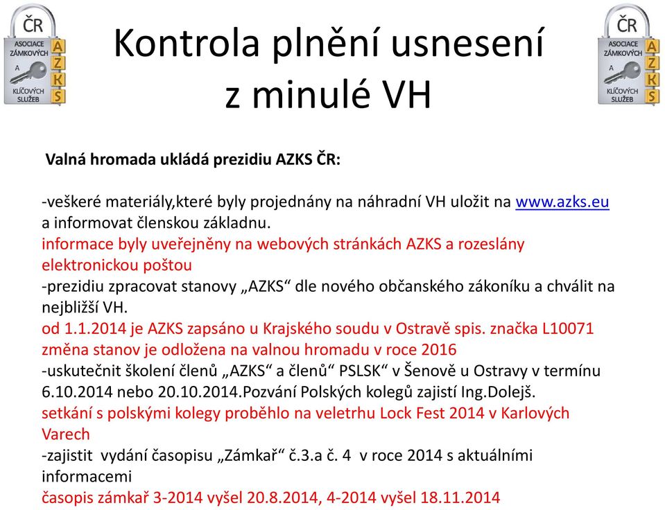 1.2014 je AZKS zapsáno u Krajského soudu v Ostravě spis.