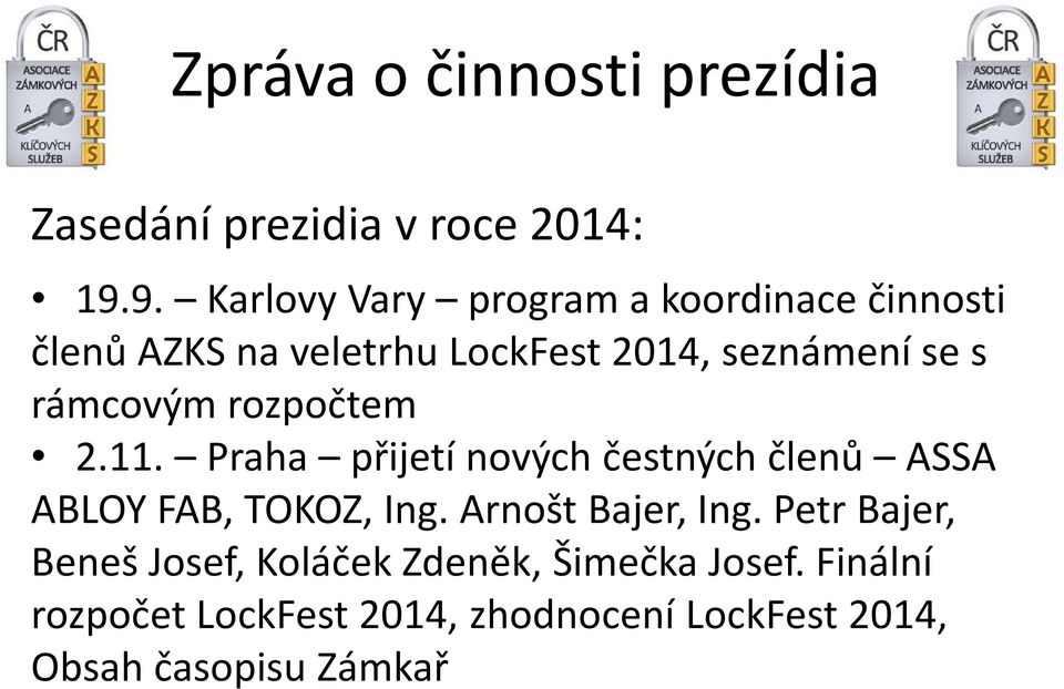 rámcovým rozpočtem 2.11. Praha přijetí nových čestných členů ASSA ABLOY FAB, TOKOZ, Ing.