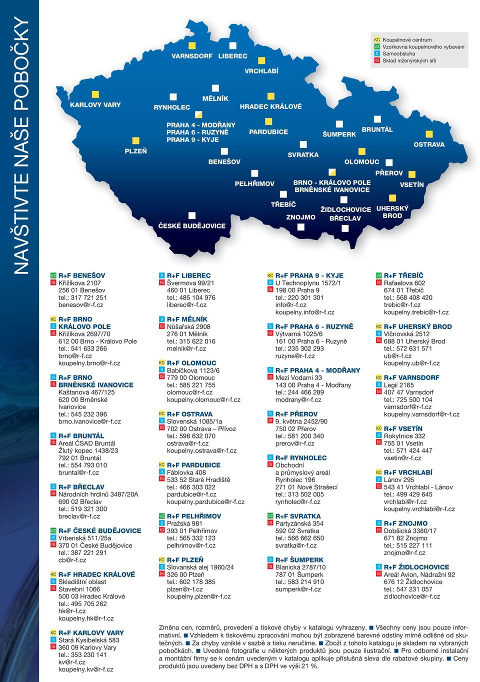 cz R+F BRUNTÁL reál ČD Bruntál Žlutý kopec 1438/23 792 01 Bruntál tel.: 554 793 010 bruntal@r-f.cz R+F BŘECLV Národních hrdinů 3487/20 690 02 Břeclav tel.: 519 321 300 breclav@r-f.