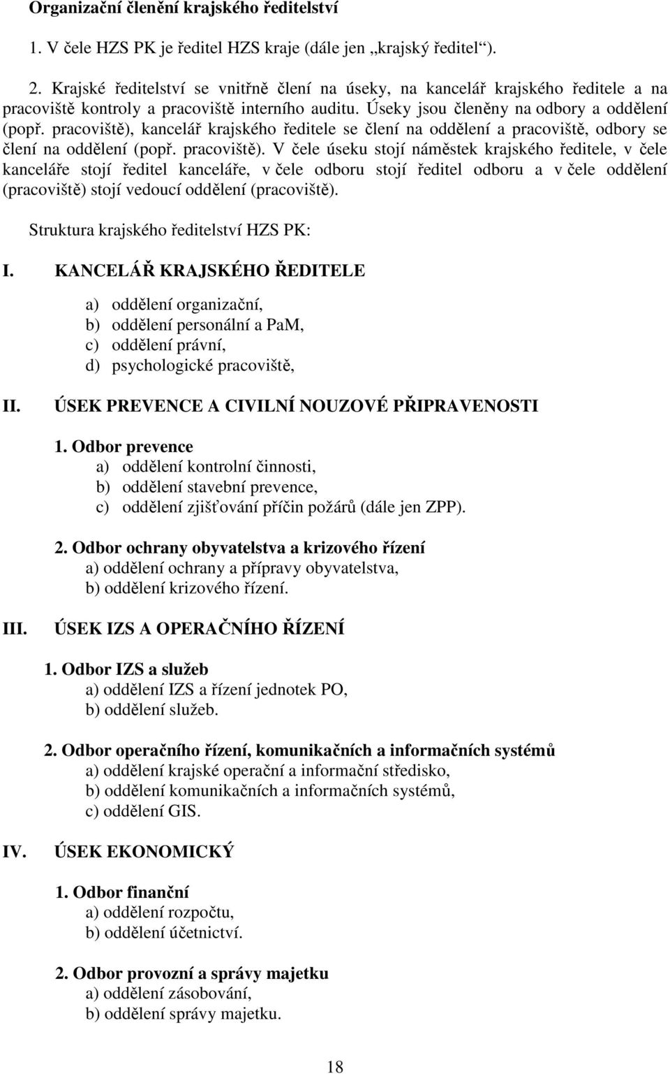 pracoviště), kancelář krajského ředitele se člení na oddělení a pracoviště, odbory se člení na oddělení (popř. pracoviště).