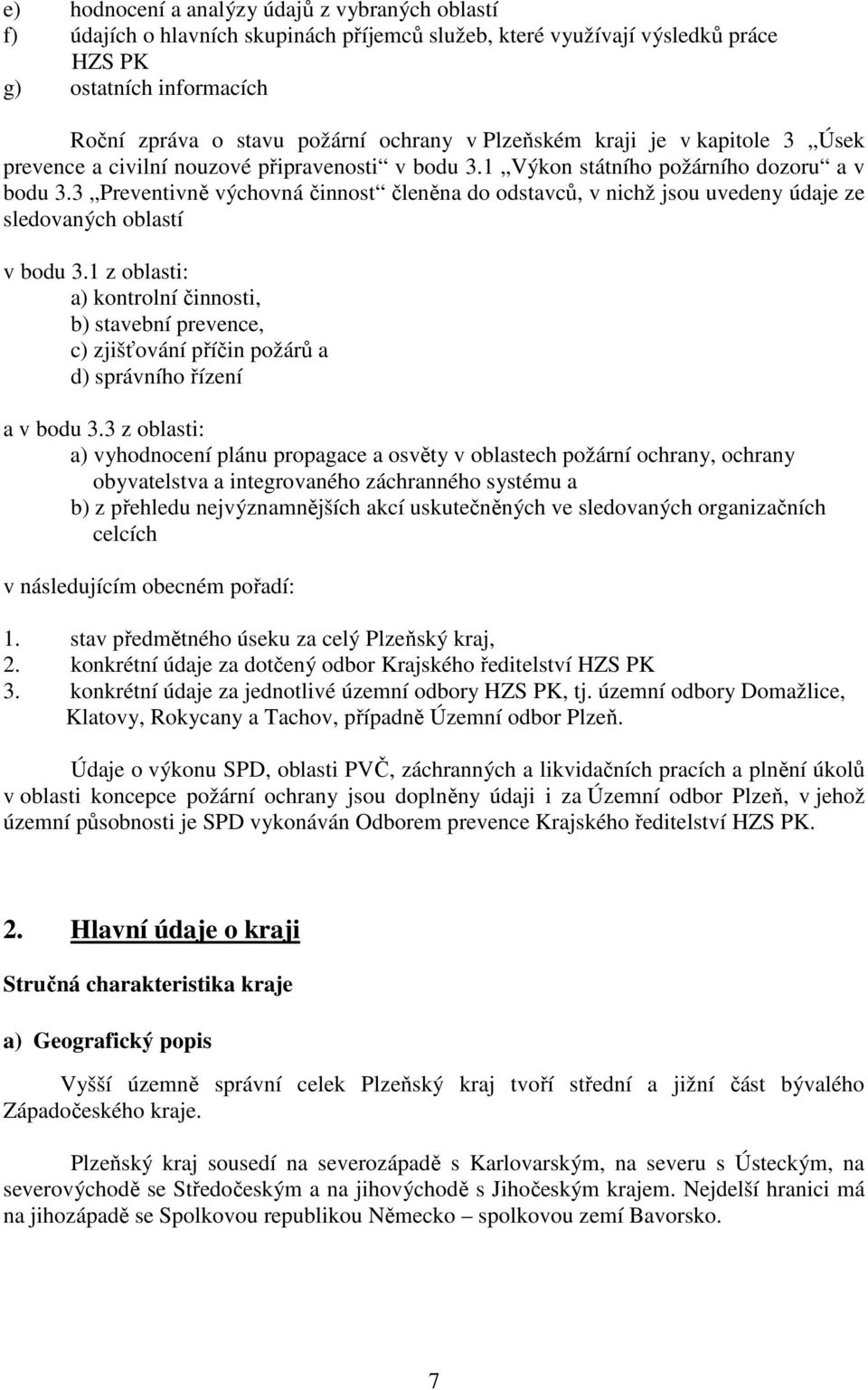 3 Preventivně výchovná činnost členěna do odstavců, v nichž jsou uvedeny údaje ze sledovaných oblastí v bodu 3.