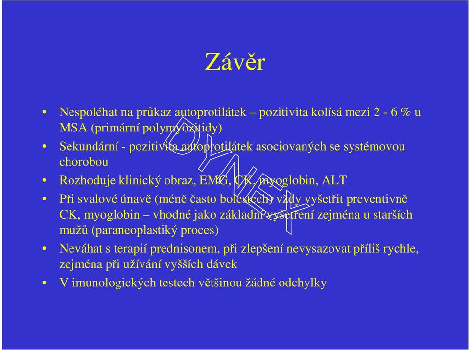 bolestech) vždy vyšetřit preventivně CK, myoglobin vhodné jako základní vyšetření zejména u starších mužů (paraneoplastiký proces)