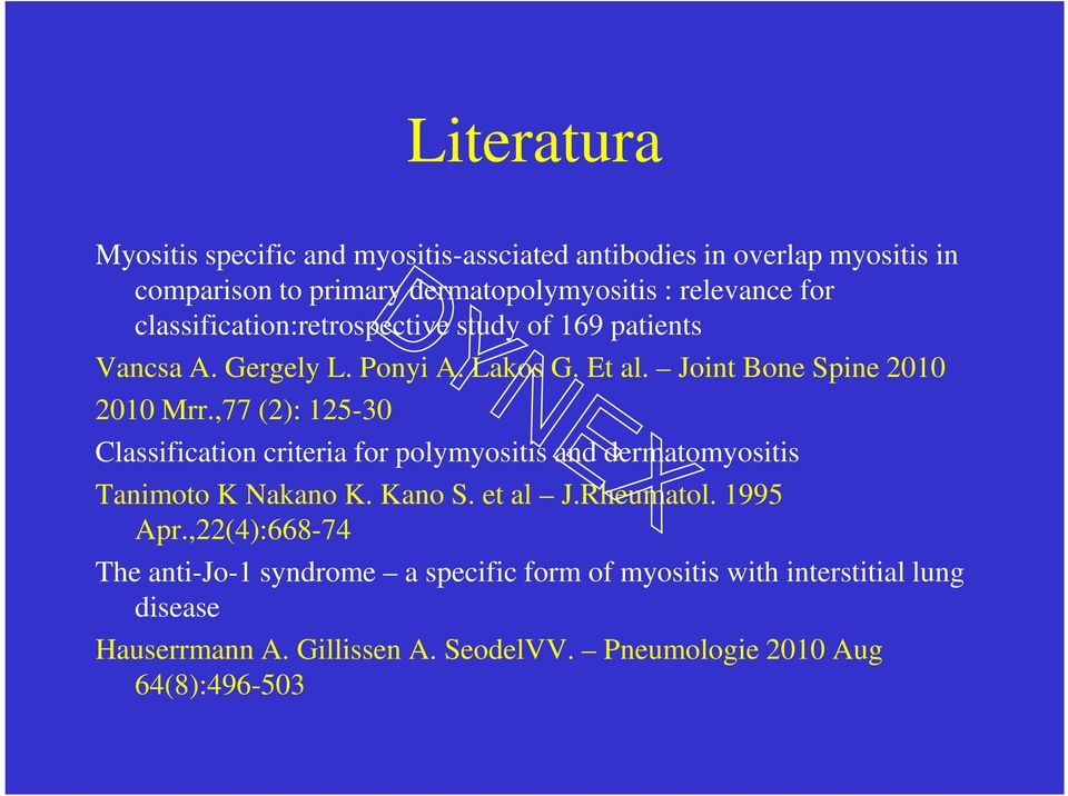 ,77 (2): 125-30 Classification criteria for polymyositis and dermatomyositis Tanimoto K Nakano K. Kano S. et al J.Rheumatol. 1995 Apr.