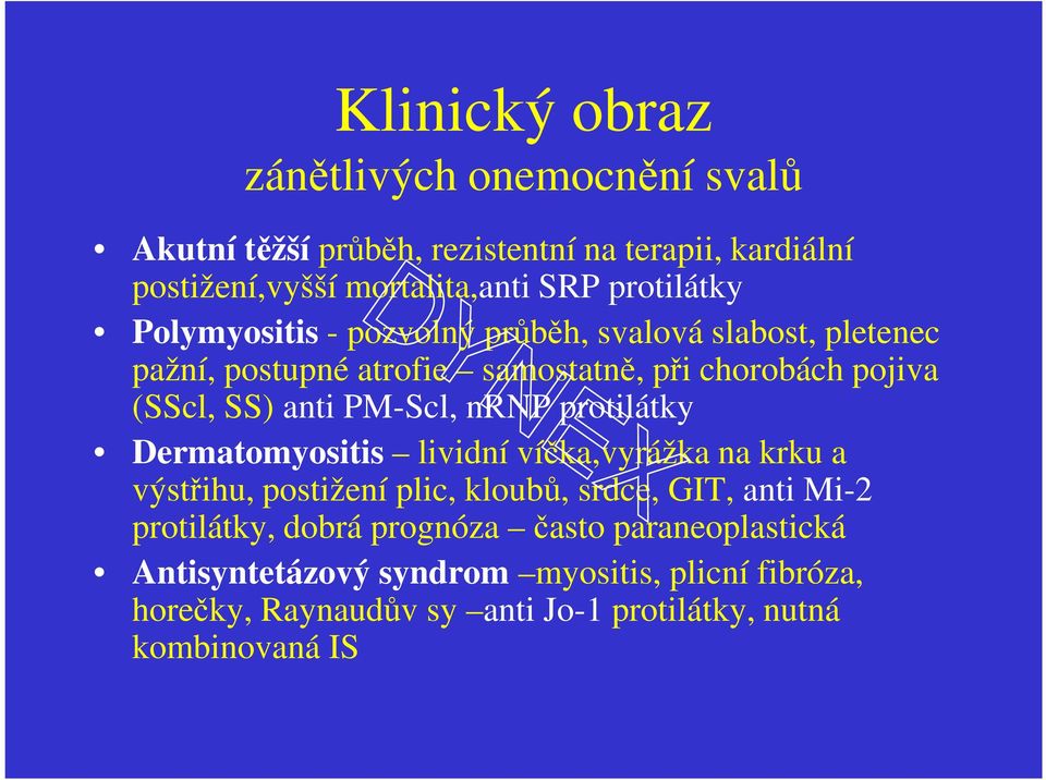 PM-Scl, nrnp protilátky Dermatomyositis lividní víčka,vyrážka na krku a výstřihu, postižení plic, kloubů, srdce, GIT, anti Mi-2 protilátky,