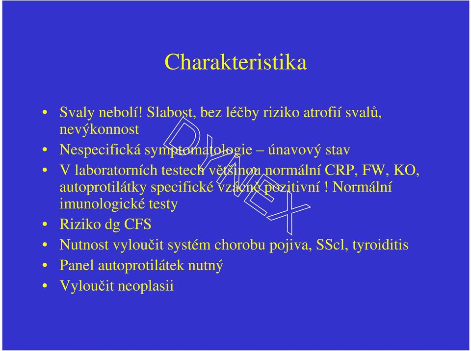 stav V laboratorních testech většinou normální CRP, FW, KO, autoprotilátky specifické