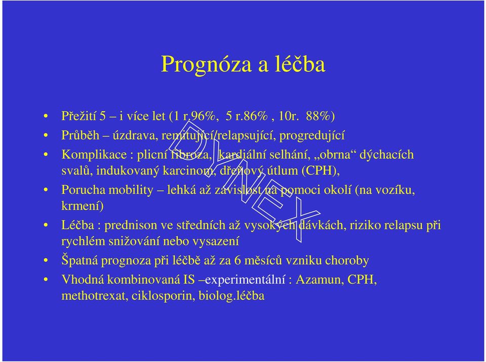 indukovaný karcinom, dřeňový útlum (CPH), Porucha mobility lehká až závislost na pomoci okolí (na vozíku, krmení) Léčba : prednison ve