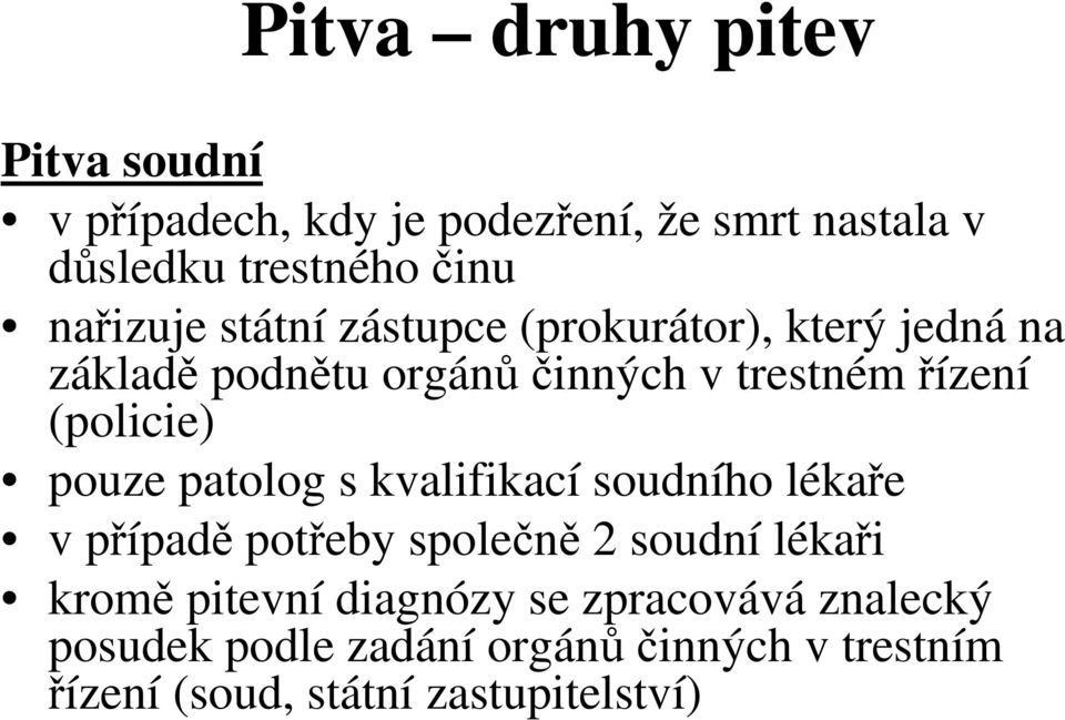 (policie) pouze patolog s kvalifikací soudního lékaře v případě potřeby společně 2 soudní lékaři kromě