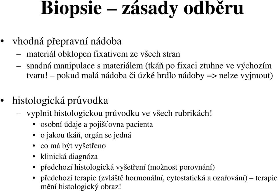 pokud malá nádoba či úzké hrdlo nádoby => nelze vyjmout) histologická průvodka vyplnit histologickou průvodku ve všech rubrikách!