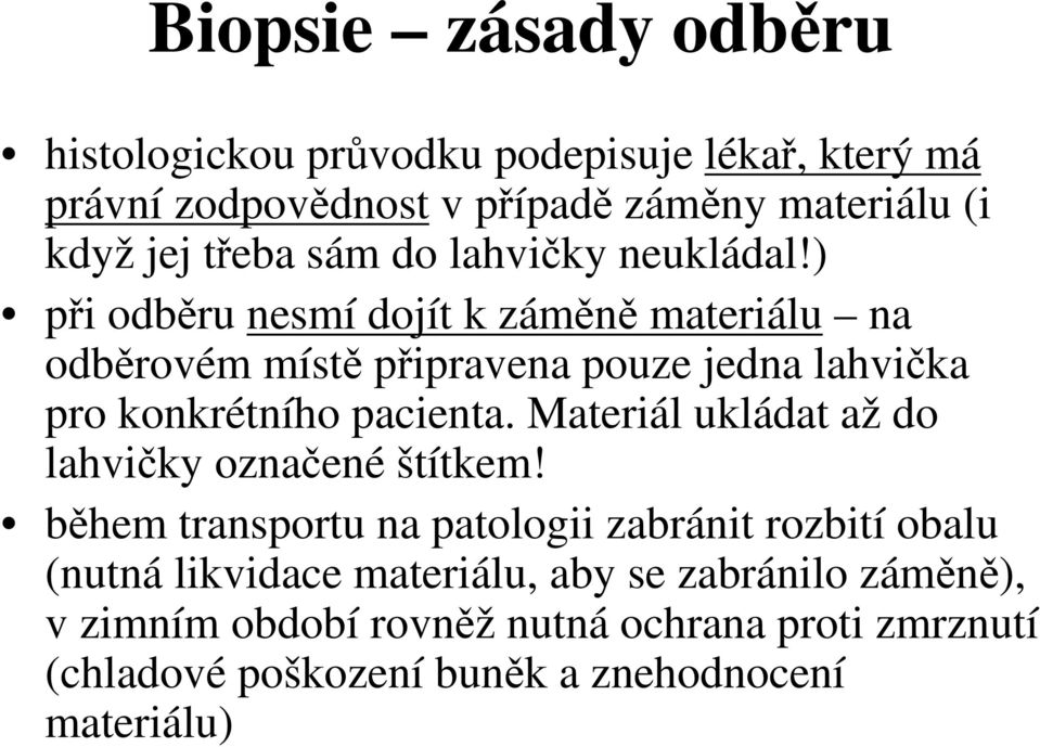 ) při odběru nesmí dojít k záměně materiálu na odběrovém místě připravena pouze jedna lahvička pro konkrétního pacienta.