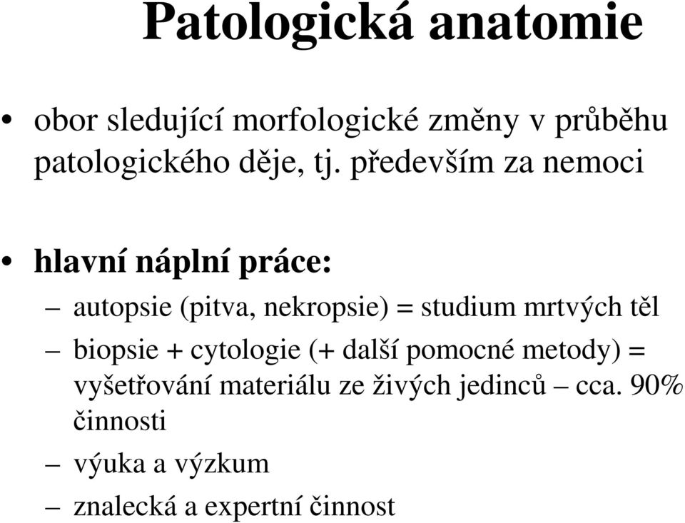 především za nemoci hlavní náplní práce: autopsie (pitva, nekropsie) = studium