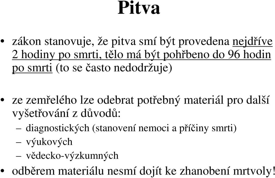 potřebný materiál pro další vyšetřování z důvodů: diagnostických (stanovení nemoci a