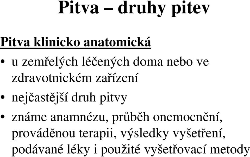 druh pitvy známe anamnézu, průběh onemocnění, prováděnou