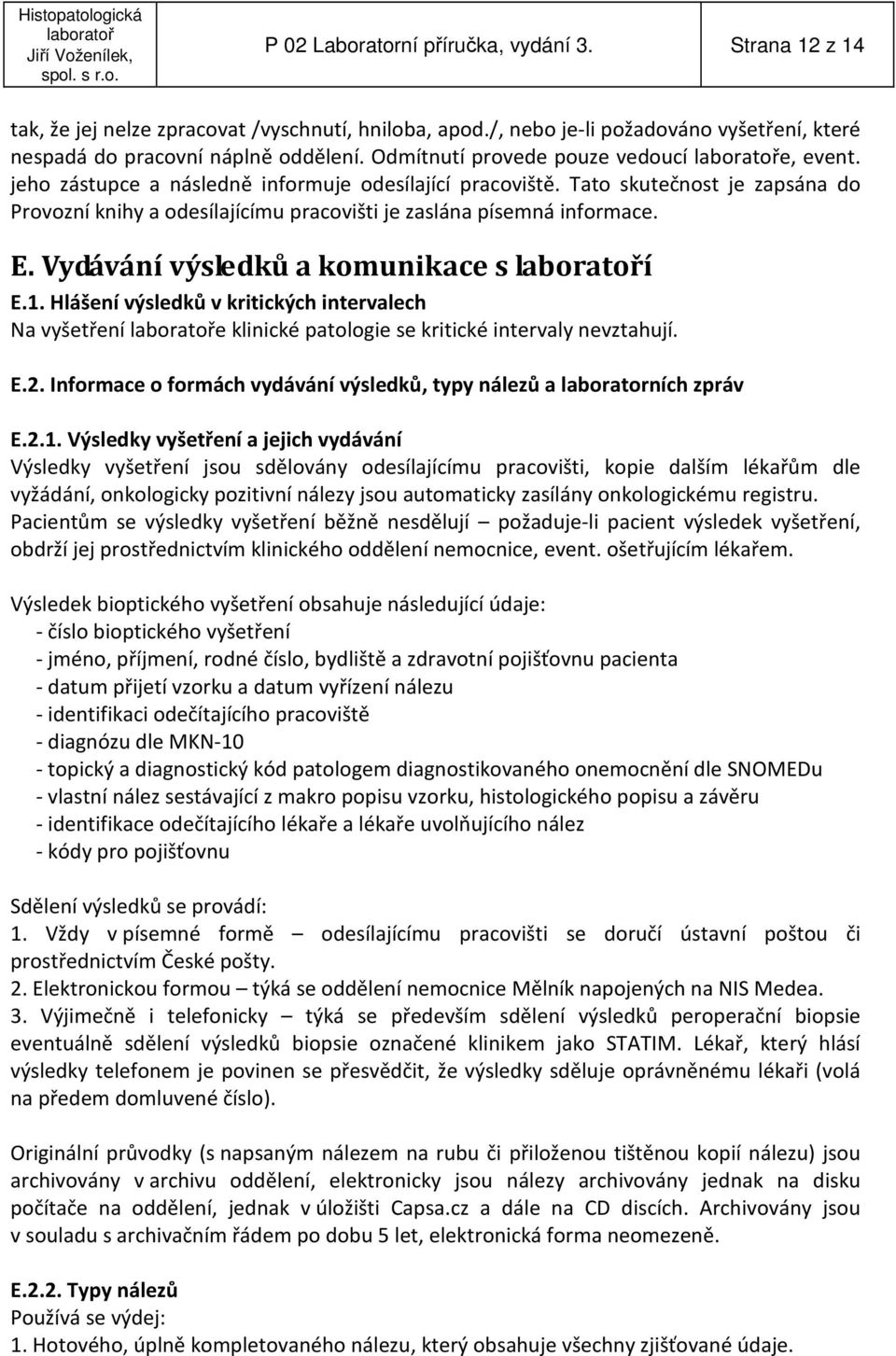 Tato skutečnost je zapsána do Provozní knihy a odesílajícímu pracovišti je zaslána písemná informace. E. Vydávání výsledků a komunikace s í E.1.