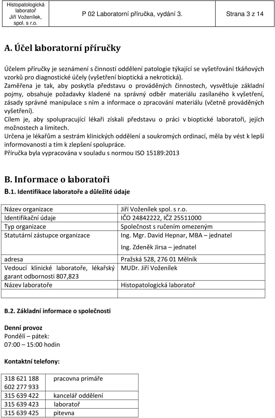 Zaměřena je tak, aby poskytla představu o prováděných činnostech, vysvětluje základní pojmy, obsahuje požadavky kladené na správný odběr materiálu zasílaného k vyšetření, zásady správné manipulace s