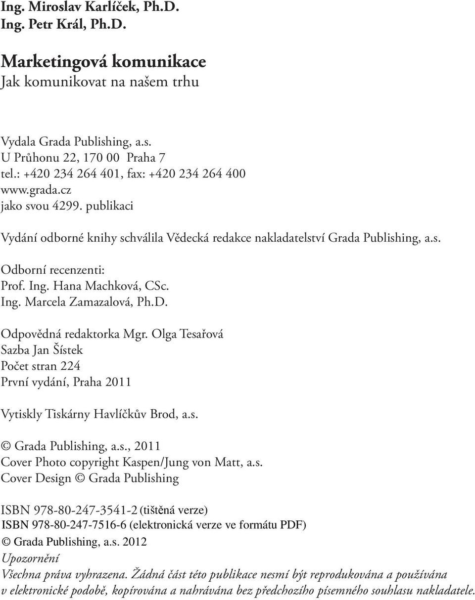 Hana Machková, CSc. Ing. Marcela Zamazalová, Ph.D. Odpovědná redaktorka Mgr. Olga Tesařová Sazba Jan Šístek Počet stran 224 První vydání, Praha 2011 Vytiskly Tiskárny Havlíčkův Brod, a.s. Grada Publishing, a.