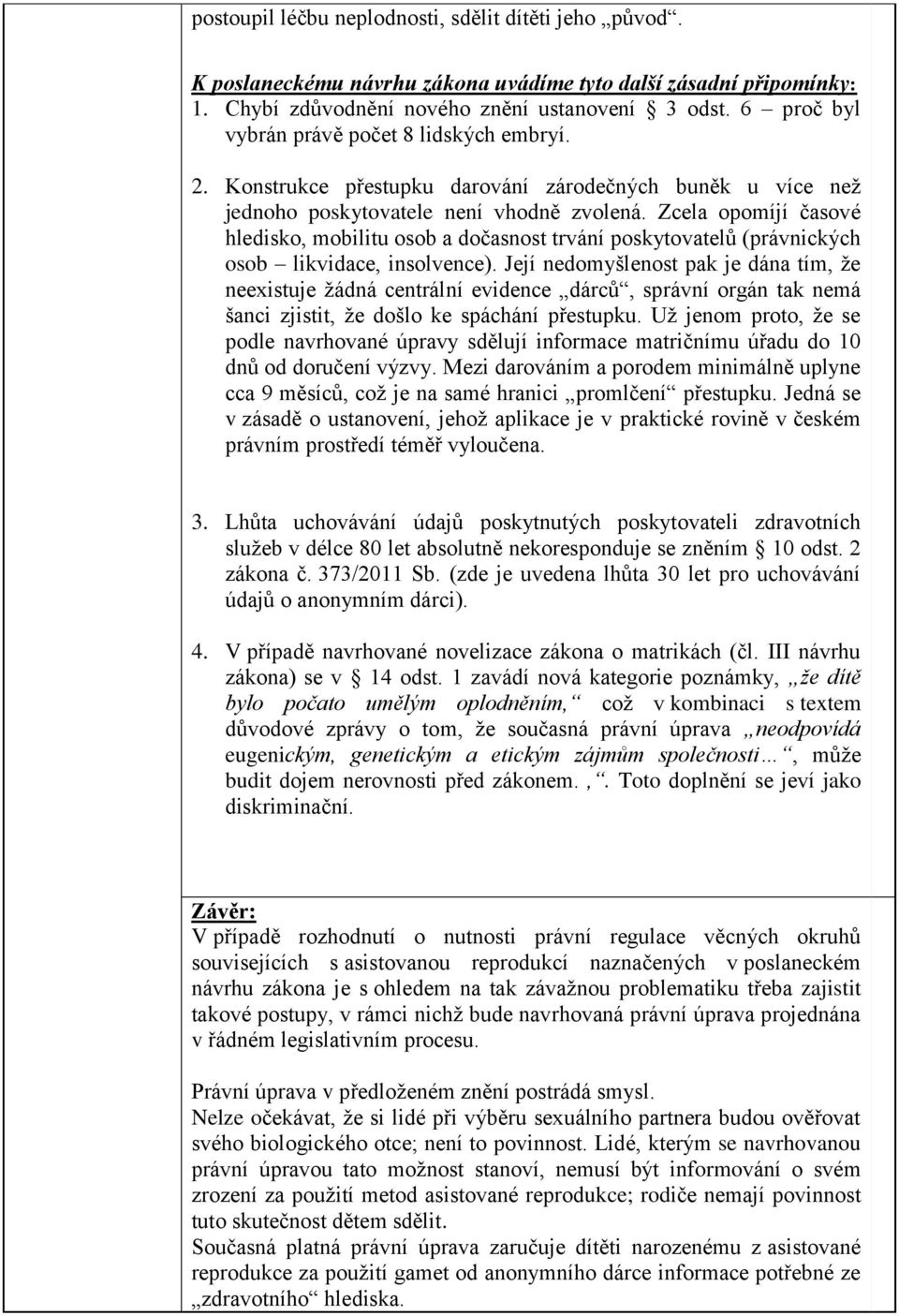 Zcela opomíjí časové hledisko, mobilitu osob a dočasnost trvání poskytovatelů (právnických osob likvidace, insolvence).